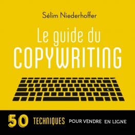 le guide du copywriting : pages de vente, newsletters, sites web, réseaux sociaux...